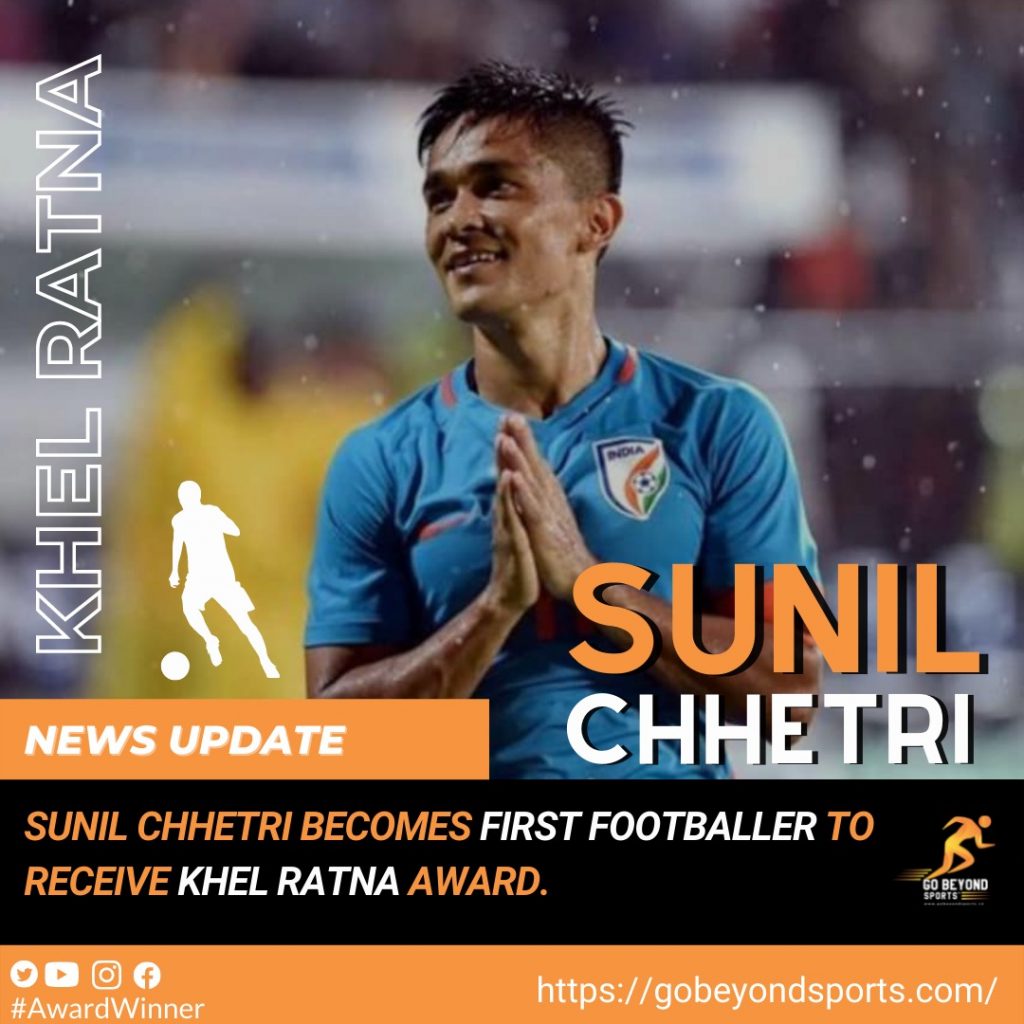 Sunil Chhetri becomes the First Footballer to receive Major Dhyan Chand Khel Ratna Award